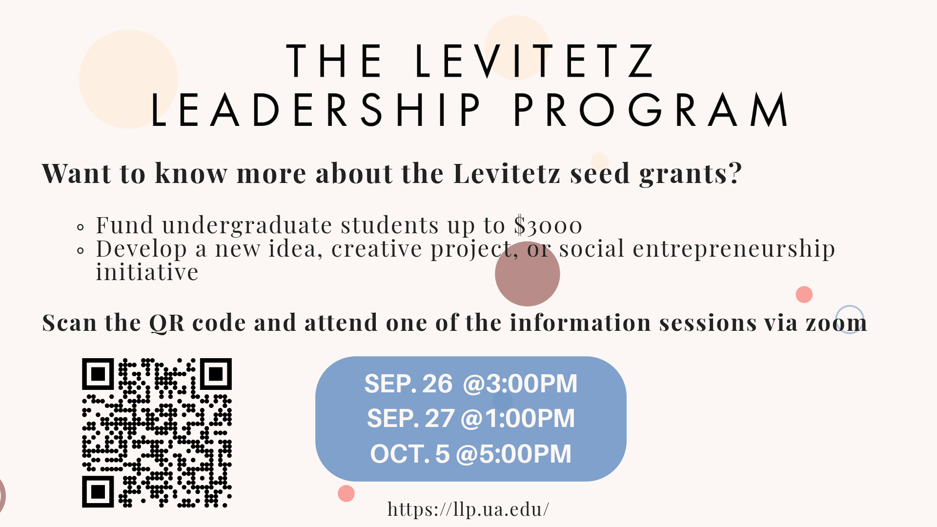 Want to know more about the Levitetz seed grants which fund undergraduate students up to $3000 to develop a new idea, creative project, or social entrepreneurship initiative? Attend one of the information sessions via Zoom! September 26 @ 3:00pm - https://ua-edu.zoom.us/j/86844312981 September 27 @ 1:00pm - https://ua-edu.zoom.us/j/89154139868 October 5 @ 5:00pm - https://ua-edu.zoom.us/j/85223696815